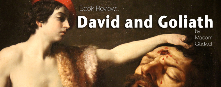 Post image for Book Review: David and Goliath by Malcolm Gladwell